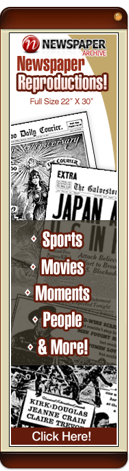 NewspaperARCHIVE Newspaper Reproductions! Full Size 22" X 30" *Sports *Movies *Moments *People *& More! Click Here!