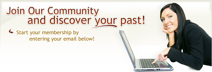 Join our community and discover your past! Start your membership by entering your email below.