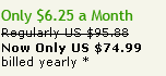 Only $6.35 a Month. Regularly US$95.88. Now Only US $75.88. Billed Yearly. Offer expires 08/31/2008