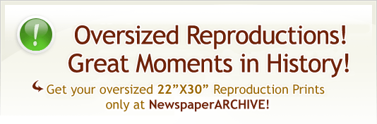 Full-sized Reproductions of newspapers about great moments in history!